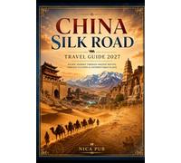 CHINA SILK ROAD TRAVEL GUIDE 2027
