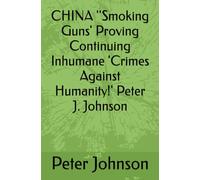 CHINA 'Smoking Guns' Proving Continuing Inhumane 'Crimes Against Humanity!'