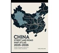 CHINA STREET AND ROAD MAP ATLAS 2025-2026: Detailed Cartographic Reference For Travelers, Drivers, And Planners