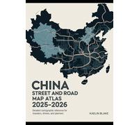 CHINA STREET AND ROAD MAP ATLAS 2025-2026: Detailed Cartographic Reference For Travelers, Drivers, And Planners