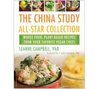 China Study All-Star Collection: Whole Food, Plant-Based Recipes from Your Favorite Vegan Chefs