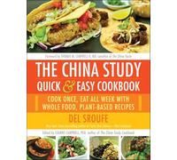 China Study Quick & Easy Cookbook: Cook Once, Eat All Week with Whole Food, Plant-Based Recipes