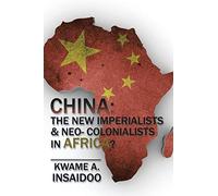 CHINA: The New Imperialists & Neo- Colonialists in Africa?