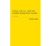 China, the US and the Power-Transition Theory: A Critique