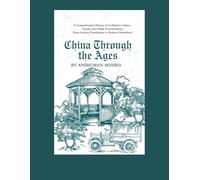 China Through the Ages :A Comprehensive History of Civilization Culture Society and Global Transformation: 2 (Living History)