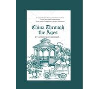 China Through the Ages :A Comprehensive History of Civilization Culture Society and Global Transformation (Living History)