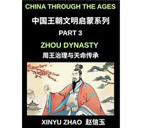 China Through the Ages (Part 3)- Zhou Dynasty, Understanding the Mandate of Heaven, Ancient Chinese Kings, Culture, Society, and the Birth of Chinese Civilization