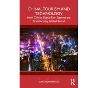 China, Tourism and Technology : How China’s Digital Eco-Systems are Transforming Global Travel