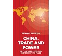 China, Trade and Power: Why the West's Economic Engagement Has Failed
