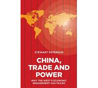 China, Trade and Power: Why the West's Economic Engagement Has Failed