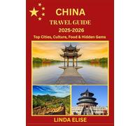 CHINA TRAVEL GUIDE 2025-2026: Explore China’s Historic Capital Like a Local - Must-See Attractions, Hidden Gems, Food & Whisky, and Insider Tips for an Unforgettable Trip