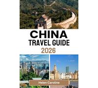 CHINA Travel Guide 2026: A traveler’s roadmap to China’s icons, hidden gems, and authentic local experiences across every region