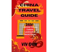 CHINA TRAVEL GUIDE 2026: Discover China's Culture, Landmarks and Secret Places