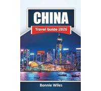 CHINA TRAVEL GUIDE 2026: Explore Ancient Landmarks, Local Cuisine, Cultural Sites, and Scenic Regions in East Asia