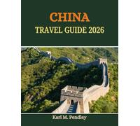 CHINA Travel Guide 2026: Immersive Festivals, Iconic Cuisine, Timeless Culture, Breathtaking Landscapes, and Hidden Local Gems