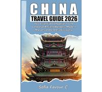 China Travel Guide 2026: Your Essential Companion to the Land of Ancient Wonders, Modern Marvels, and Endless Discovery
