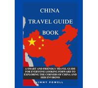 CHINA TRAVEL GUIDE BOOK: A SMART AND FRIENDLY TRAVEL GUIDE FOR EVERYONE LOOKING FORWARD TO EXPLORING THE CORNERS OF CHINA AND HER ENVIRONS (Discover The World)