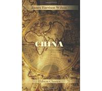 China: Travels and Investigations in the 'Middle Kingdom'. A Study of Its Civilization and Possibilities. With a Glance at Japan