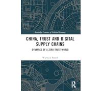 China, Trust and Digital Supply Chains: Dynamics of a Zero Trust World (Routledge Frontiers of Political Economy)