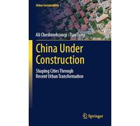 China Under Construction: Shaping Cities Through Recent Urban Transformation (Urban Sustainability)