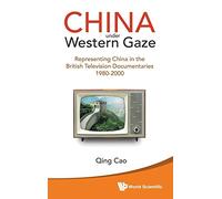 China Under Western Gaze: Representing China In The British Television Documentaries 1980-2000