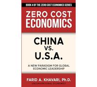 China vs. U.S.A.: A New Paradigm for Global Economic Leadership (Zero Cost Economics)
