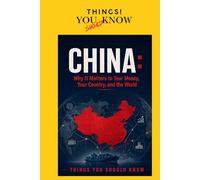 CHINA: Why It Matters to Your Money, Your Country, and the World (THINGS YOU SHOULD KNOW!)