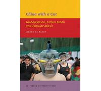 China with a Cut: Globalisation, Urban Youth and Popular Music: 03 (IIAS Publications series)