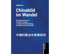 Chinabild im Wandel; Eine quantitative und qualitative Analyse von China-Berichterstattung im BMBF-Portal (2010-2020)