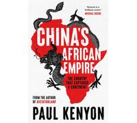 China's African Empire : The country that captured a continent