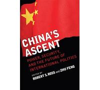 China's Ascent: Power, Security, and the Future of International Politics (Cornell Studies in Security Affairs)
