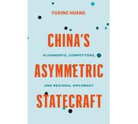China's Asymmetric Statecraft : Alignments, Competitors, and Regional Diplomacy