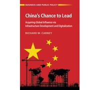 China's Chance to Lead: Acquiring Global Influence via Infrastructure Development and Digitalization (Business and Public Policy)
