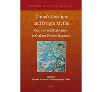 Chinas Creation and Origin Myths: Cross-cultural Explorations in Oral and Written Traditions: 2 (Religion in Chinese Societies, 2)