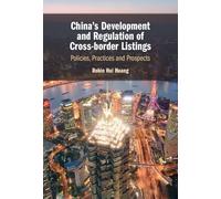 China's Development and Regulation of Cross-border Listings : Policies, Practices and Prospects