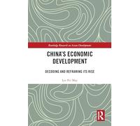 China's Economic Development: Decoding and Reframing its Rise (Routledge Research on Asian Development)