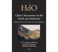 China's Encounters on the South and Southwest: Reforging the Fiery Frontier Over Two Millennia: 22 (Handbook of Oriental Studies. Section 3 Southeast Asia, 22)