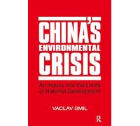 China's Environmental Crisis: An Enquiry into the Limits of National Development: An Enquiry into the Limits of National Development
