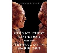 China's First Emperor and His Terracotta Warriors