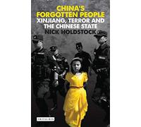 China's Forgotten People: Xinjiang, Terror and the Chinese State