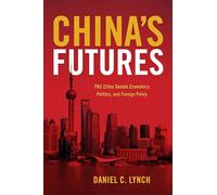 China's Futures: PRC Elites Debate Economics, Politics, and Foreign Policy
