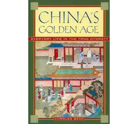 China's Golden Age Everyday Life in the Tang Dynasty