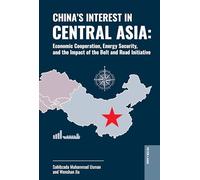 China's Interest in Central Asia: Economic Cooperation, Energy Security, and the Impact of the Belt and Road Initiative: 6 (The Belt and Road Initiative: Interdisciplinary Perspectives)