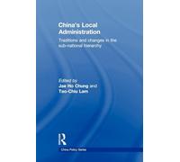 China's Local Administration: Traditions and Changes in the Sub-National Hierarchy (China Policy Series)