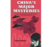 China's Major Mysteries: Paranormal Phenomenon and the Unexplained in the People's Republic