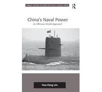 China's Naval Power: An Offensive Realist Approach (Corbett Centre for Maritime Policy Studies Series)