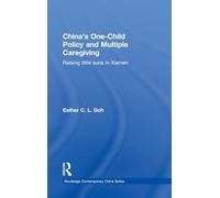 China's One-Child Policy and Multiple Caregiving: Raising Little Suns in Xiamen (Routledge Contemporary China Series)