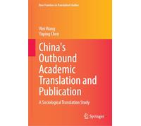 China's Outbound Academic Translation and Publication: A Sociological Translation Study (New Frontiers in Translation Studies)