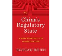 China's Regulatory State: A New Strategy for Globalization (Cornell Studies in Political Economy)