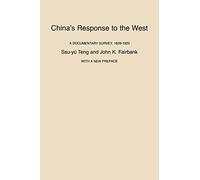 China's Response to the West: A Documentary Survey, 1839-1923: A Documentary Survey, 1839-1923, With a New Preface